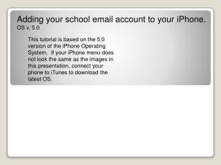 Adding your school email account to your iPhone . OS v. 5.0