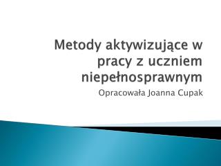 Metody aktywizujące w pracy z uczniem niepełnosprawnym