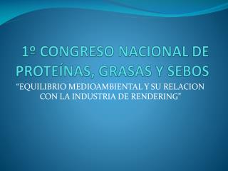 1º CONGRESO NACIONAL DE PROTEÍNAS, GRASAS Y SEBOS