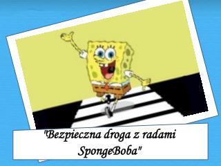 &quot;Bezpieczna droga z radami SpongeBoba &quot;