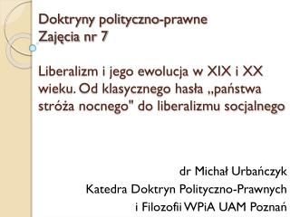 dr Michał Urbańczyk 	Katedra Doktryn Polityczno-Prawnych i Filozofii WPiA UAM Poznań