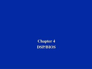 Chapter 4 DSP/BIOS