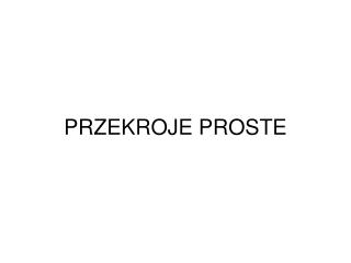 PRZEKROJE PROSTE