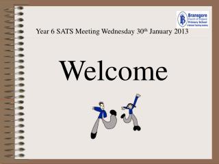 Year 6 SATS Meeting Wednesday 30 th January 2013