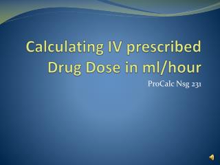 Calculating IV prescribed Drug Dose in ml/hour