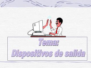 Tema: Dispositivos de salida