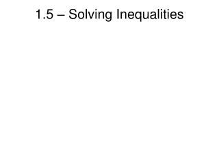 1.5 – Solving Inequalities