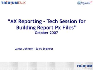 “AX Reporting – Tech Session for Building Report Px Files” October 2007