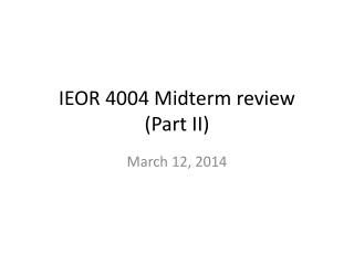 IEOR 4004 Midterm review (Part II)