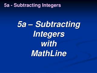 5a – Subtracting Integers with MathLine