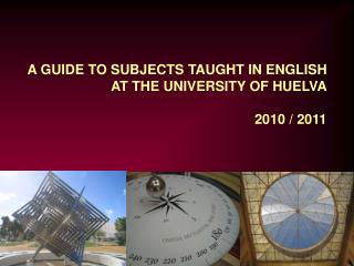 A GUIDE TO SUBJECTS TAUGHT IN ENGLISH AT THE UNIVERSITY OF HUELVA 2010 / 2011