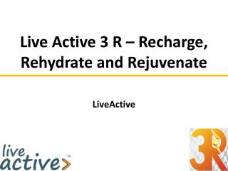 Live Active 3 R – Recharge, Rehydrate and Rejuvenate