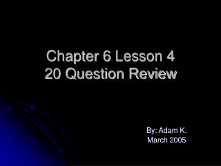 Chapter 6 Lesson 4 20 Question Review