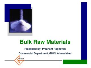 Bulk Raw Materials Presented By: Prashant Raghavan Commercial Department, GHCL Ahmedabad