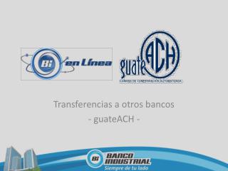 Transferencias a otros bancos - guateACH -