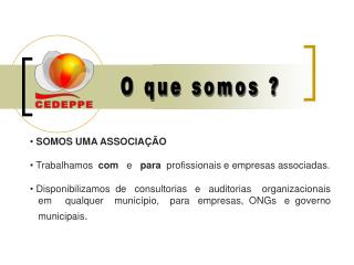 SOMOS UMA ASSOCIAÇÃO Trabalhamos com e para profissionais e empresas associadas.