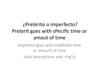  ¿ Pretérito o imperfecto ? Preterit goes with sPecific time or amout of time