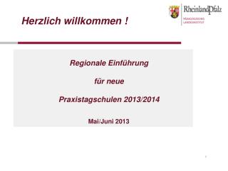 Regionale Einführung für neue Praxistagschulen 2013/2014 Mai/Juni 2013