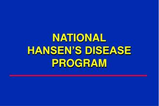 NATIONAL HANSEN’S DISEASE PROGRAM
