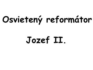 Osvietený reformátor Jozef II.