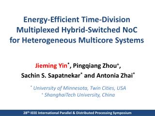 Jieming Yin * , Pingqiang Zhou + , Sachin S. Sapatnekar * and Antonia Zhai *