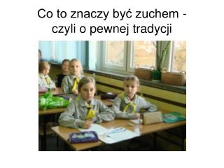 Co to znaczy być zuchem - czyli o pewnej tradycji