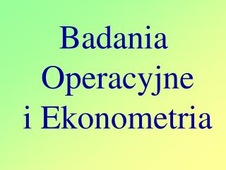 Badania Operacyjne i Ekonometria