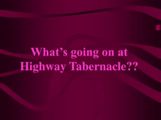 What’s going on at Highway Tabernacle??
