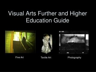 Visual Arts Further and Higher Education Guide