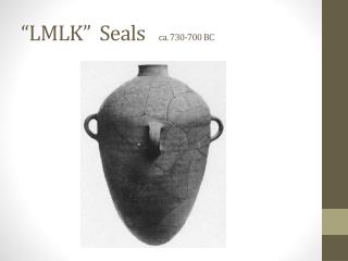 “LMLK” Seals ca . 730-700 BC