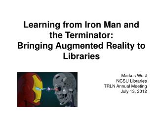Learning from Iron Man and the Terminator: Bringing Augmented Reality to Libraries