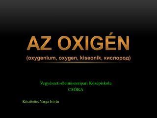 AZ OXIGÉN ( oxygenium, oxygen, kiseonik, кислород)