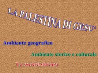 LA PALESTINA DI GESU ’