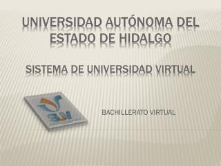 Universidad Autónoma del Estado de Hidalgo Sistema de Universidad Virtual