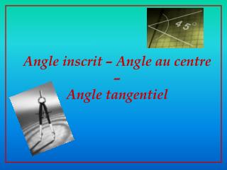 Angle inscrit – Angle au centre – Angle tangentiel
