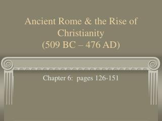 Ancient Rome &amp; the Rise of Christianity (509 BC – 476 AD)