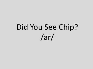 Did You See Chip? / ar /