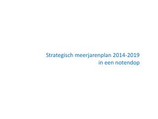 Strategisch meerjarenplan 2014-2019 in een notendop