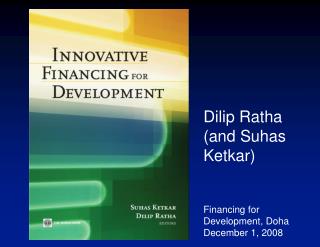 Dilip Ratha (and Suhas Ketkar) Financing for Development, Doha December 1, 2008