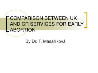 COMPARISON BETWEEN UK AND CR SERVICES FOR EARLY ABORTION