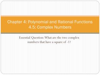 Chapter 4: Polynomial and Rational Functions 4.5: Complex Numbers