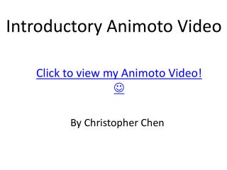 Click to view my Animoto Video! 