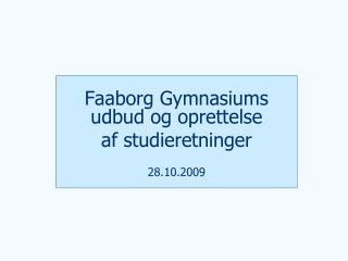 Faaborg Gymnasiums udbud og oprettelse af studieretninger 28.10.2009