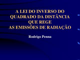 A LEI DO INVERSO DO QUADRADO DA DISTÂNCIA QUE REGE AS EMISSÕES DE RADIAÇÃO