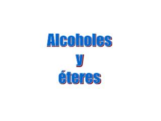 Alcoholes y éteres