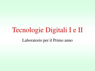Tecnologie Digitali I e II