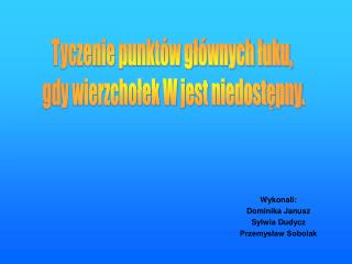 Wykonali: Dominika Janusz Sylwia Dudycz Przemysław Sobolak