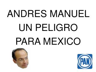 ANDRES MANUEL UN PELIGRO PARA MEXICO