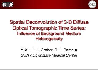 Y. Xu, H. L. Graber, R. L. Barbour SUNY Downstate Medical Center