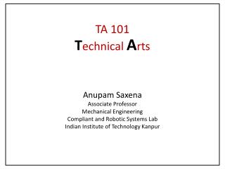 Anupam Saxena Associate Professor Mechanical Engineering Compliant and Robotic Systems Lab